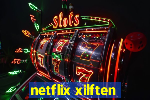 netflix xilften